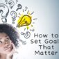 How to Set Goals That Matter